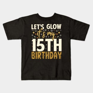 Let's Glow Party 15th Birthday Gifts Kids T-Shirt